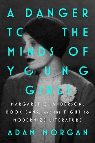 A Danger to the Minds of Young Girls: Margaret C. Anderson, Book Bans, and the Fight to Modernize Literature