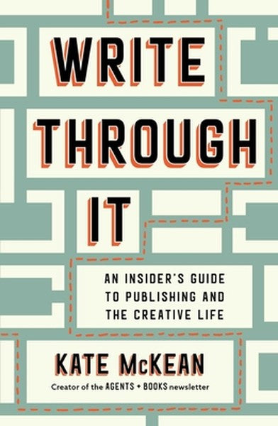 Write Through It: An Insider's Guide to Publishing and the Creative Life