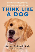 Think Like a Dog: How Positive Psychology Can Help Your Dog Thrive