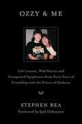 Ozzy & Me: Life Lessons, Wild Stories, and Unexpected Epiphanies from Forty Years of Friendship with the Prince of Darkn