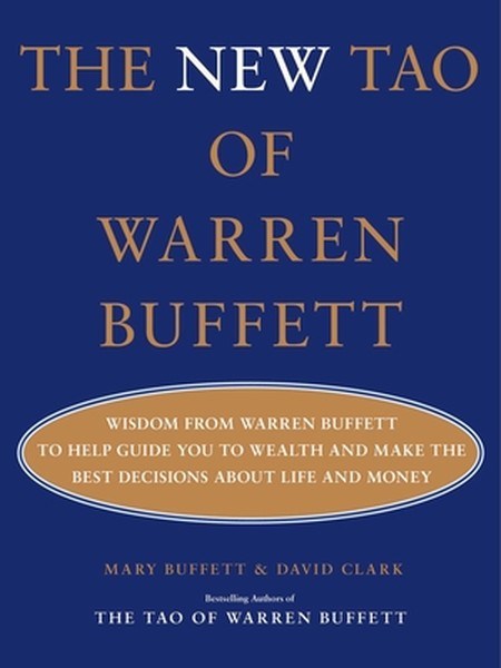 The New Tao of Warren Buffett: Wisdom from Warren Buffett to Help Guide You to Wealth and Make the Best Decisions about 