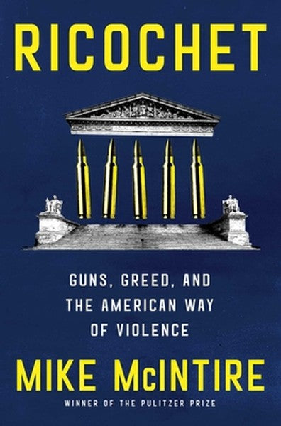 Ricochet: Guns, Greed, and the American Way of Violence