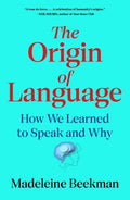 The Origin of Language: How We Learned to Speak and Why