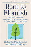 Born to Flourish: How New Science and Ancient Wisdom Reveal a Simple Path to Thriving