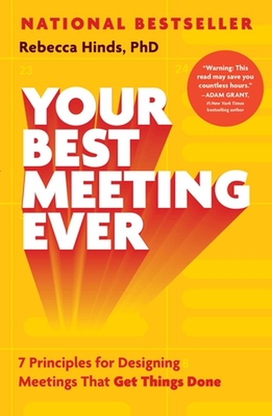 Your Best Meeting Ever: 7 Principles for Designing Meetings That Get Things Done