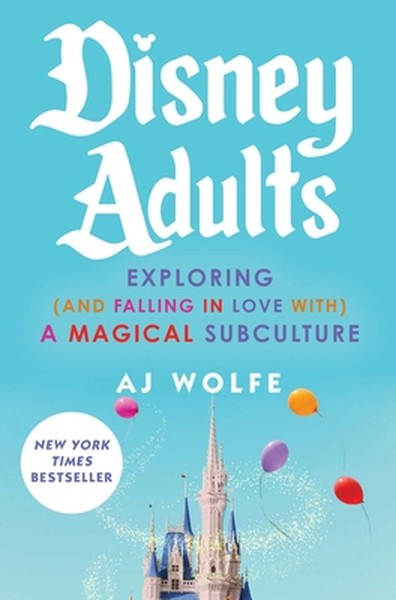 Disney Adults: Exploring (and Falling in Love With) a Magical Subculture