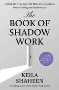 The Book of Shadow Work: Unlock the True You: The Must-Have Guide to Inner Healing and Authenticity