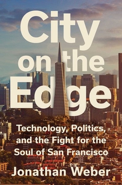 City on the Edge: Technology, Politics, and the Fight for the Soul of San Francisco