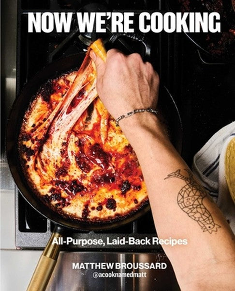 Now We're Cooking: All-Purpose, Laid-Back Recipes (a Cookbook from @Acooknamedmatt)
