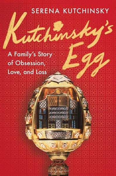 Kutchinsky's Egg: A Family's Story of Obsession, Love, and Loss