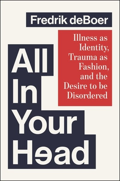All in Your Head: Illness as Identity, Trauma as Fashion, and the Desire to Be Disordered