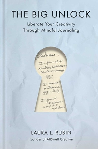 The Big Unlock: Liberate Your Creativity Through Mindful Journaling
