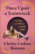 Once Upon a Trainwreck: The Fall and Rise of a Child Star