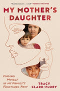 My Mother's Daughter: Finding Myself in My Family's Fractured Past