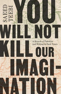 You Will Not Kill Our Imagination: A Memoir of Palestine and Writing in Dark Times