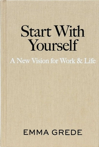 Start with Yourself: A New Vision for Work & Life