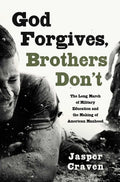 God Forgives, Brothers Don't: The Long March of Military Education and the Making of American Manhood