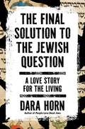 The Final Solution to the Jewish Question: A Love Story for the Living