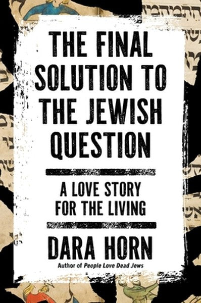 The Final Solution to the Jewish Question: A Love Story for the Living