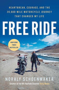 Free Ride: Heartbreak, Courage, and the 20,000-Mile Motorcycle Journey That Changed My Life