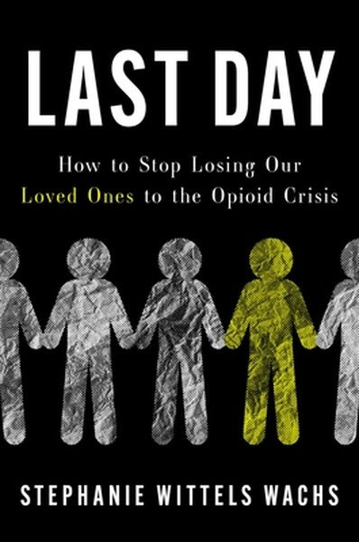 Last Day: How to Stop Losing Our Loved Ones to the Opioid Crisis