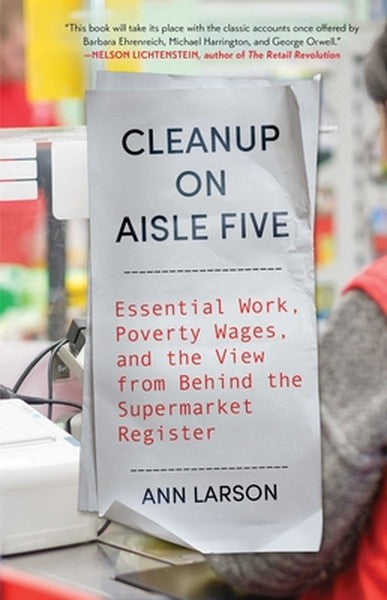 Cleanup on Aisle Five: Essential Work, Poverty Wages, and the View from Behind the Supermarket Register