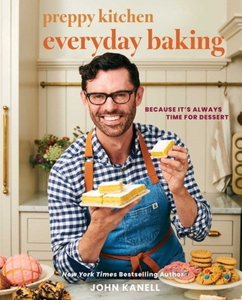 Preppy Kitchen Everyday Baking: Because It's Always Time for Dessert (a Cookbook)