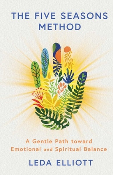 The Five Seasons Method: A Gentle Path Toward Emotional and Spiritual Balance