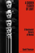 A Sudden Flicker of Light: A Revisionist History of Movies