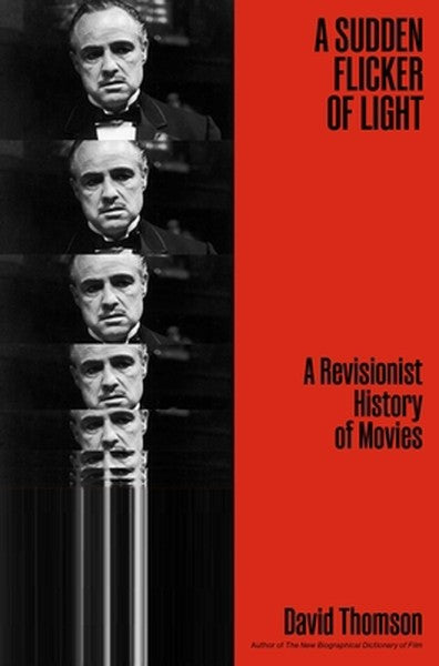 A Sudden Flicker of Light: A Revisionist History of Movies