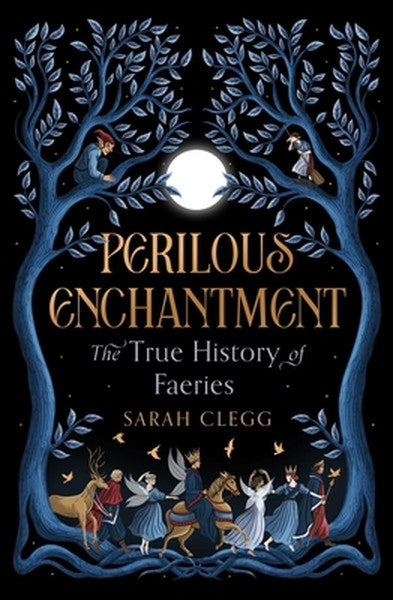 Perilous Enchantment: The True History of Faeries