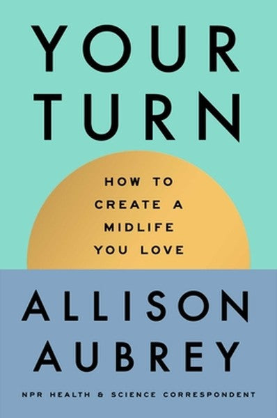 Your Turn: How to Create a Midlife You Love