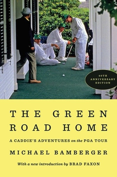 The Green Road Home: A Caddie's Adventures on the PGA Tour