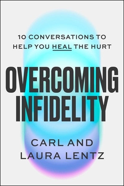 Overcoming Infidelity: 10 Conversations to Help You Heal the Hurt
