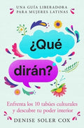 ¿Qué Dirán?/What Will They Say?: Enfrenta Los 10 Tabúes Culturales Y Descubre Tu Poder Interior