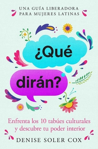 ¿Qué Dirán?/What Will They Say?: Enfrenta Los 10 Tabúes Culturales Y Descubre Tu Poder Interior