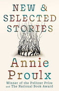 Annie Proulx Stories: New and Selected