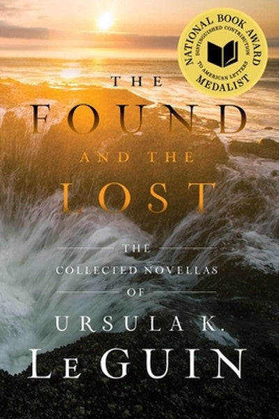 The Found and the Lost: The Collected Novellas of Ursula K. Le Guin