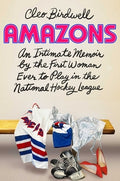 Amazons: An Intimate Memoir by the First Woman Ever to Play in the National Hockey League