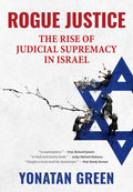 Rogue Justice: The Rise of Judicial Supremacy in Israel