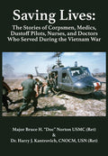 Saving Lives: The Stories of Corpsmen, Medics, Dustoff Pilots, Nurses, and Doctors Who Served During the Vietnam War