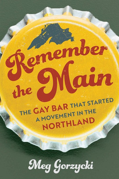 Remember the Main: The Gay Bar That Started a Movement in the Northland