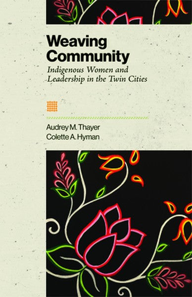 Weaving Community: Indigenous Women and Leadership in the Twin Cities