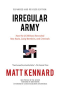 Irregular Army: How the Us Military Recruited Neo-Nazis, Gang Members, and Criminals