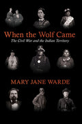When the Wolf Came: The Civil War and the Indian Territory