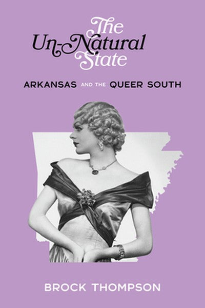 The Un-Natural State: Arkansas and the Queer South