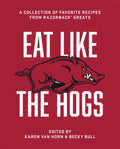 Eat Like the Hogs: A Collection of Favorite Recipes from Razorback Greats