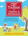 CBT Toolbox for Children and Adolescents: Over 200 Worksheets & Exercises for Trauma, Adhd, Autism, Anxiety, Depression 