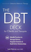 The Dbt Deck for Clients and Therapists: 101 Mindful Practices to Manage Distress, Regulate Emotions & Build Better Rela