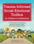 Trauma-Informed Social-Emotional Toolbox for Children & Adolescents: 116 Worksheets & Skill-Building Exercises to Suppor